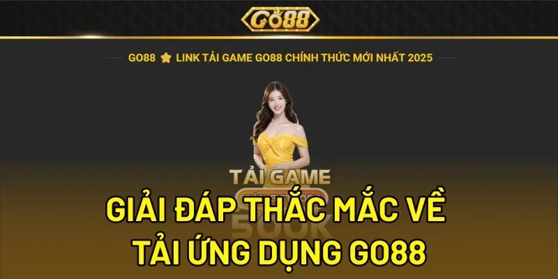 Giải đáp thắc mắc về tải ứng dụng Go88