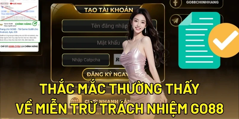 Thắc mắc thường thấy về miễn trừ trách nhiệm Go88