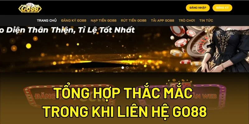Tổng hợp thắc mắc trong khi liên hệ Go88